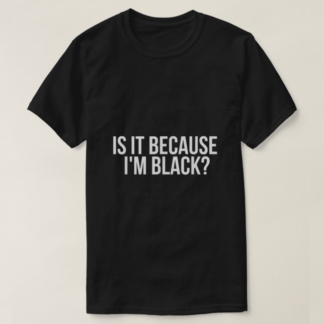 Weil ich schwarz bin T-Shirt (Design vorne)