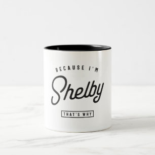 Weil ich Shelby bin, deshalb Personalisierter Name Zweifarbige Tasse