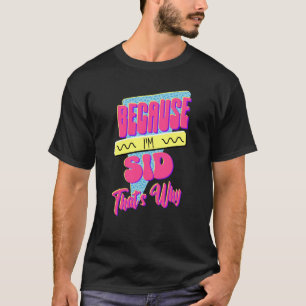 Weil ich Sid bin Deshalb T-Shirt