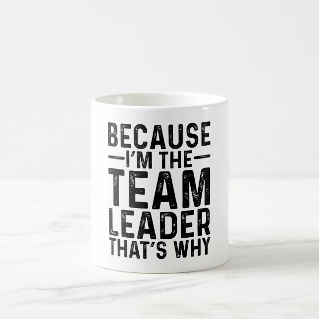 Weil ich Teamleiter bin, ist das der Grund Kaffeetasse (Mittel)
