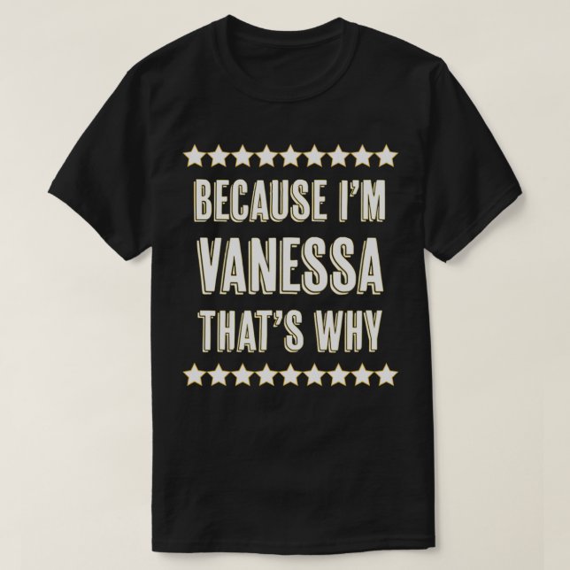Weil ich VANESSA bin, ist das der Grund, warum sic T-Shirt (Design vorne)