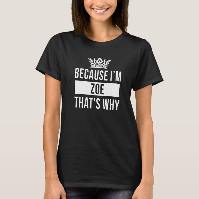Weil ich Zoe bin Deshalb  Zoe T-Shirt (Vorderseite)