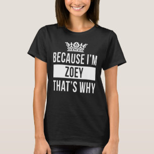 Weil ich Zoey bin, deshalb Zoey T-Shirt