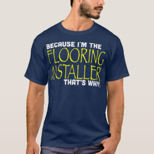 Weil im Flooring Installer hat Warum lustig T-Shirt