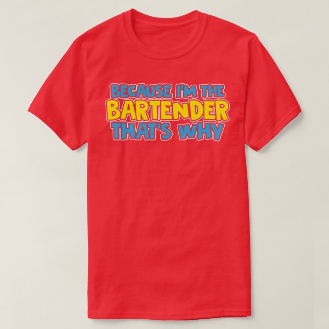 Weil Ix27M der Barkeeper Thatx27S Warum T-Shirt (Design vorne)