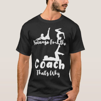 Weil Ix27m Der Coach Thatx27s Warum Geschenke für  T-Shirt