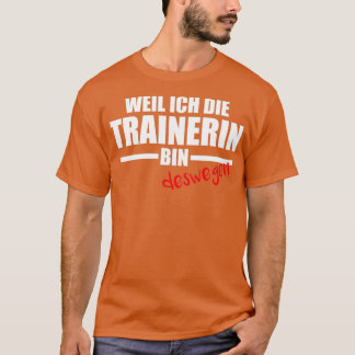 Weil Ix27m der Trainer so Ix27m rechts 1 T-Shirt