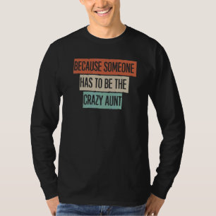 Weil jemand die verrückte Tante sein muss T-Shirt