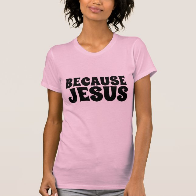 WEIL JESUS, CHRISTLICHE T - Shirt (Vorderseite)
