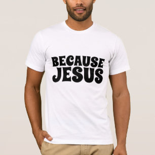 WEIL JESUS, CHRISTLICHE T - Shirt