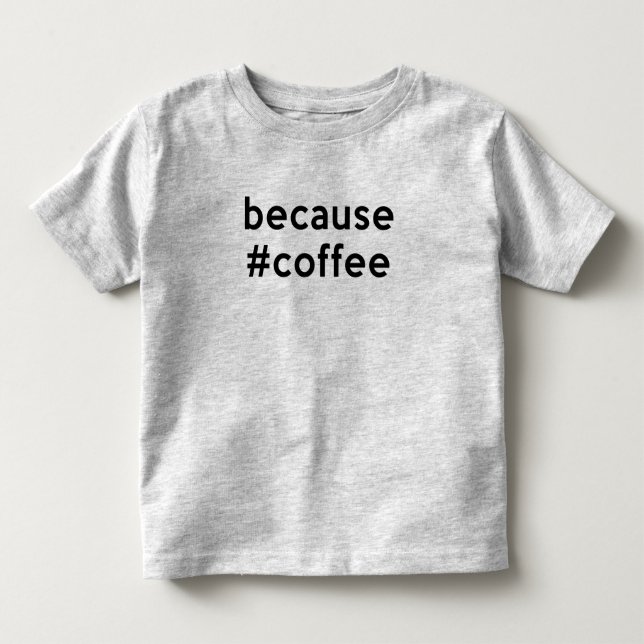 Weil Kaffee Kleinkind T-shirt (Vorderseite)