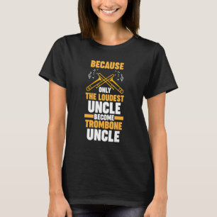 weil lauteste Posaffe Onkel Posaunen T-Shirt