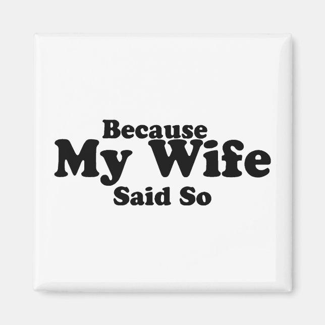 Weil meine Ehefrau das gesagt hat Magnet (Vorne)