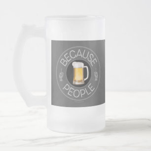 Weil Menschen (Bier) Mattierte Glas Bier Tasse