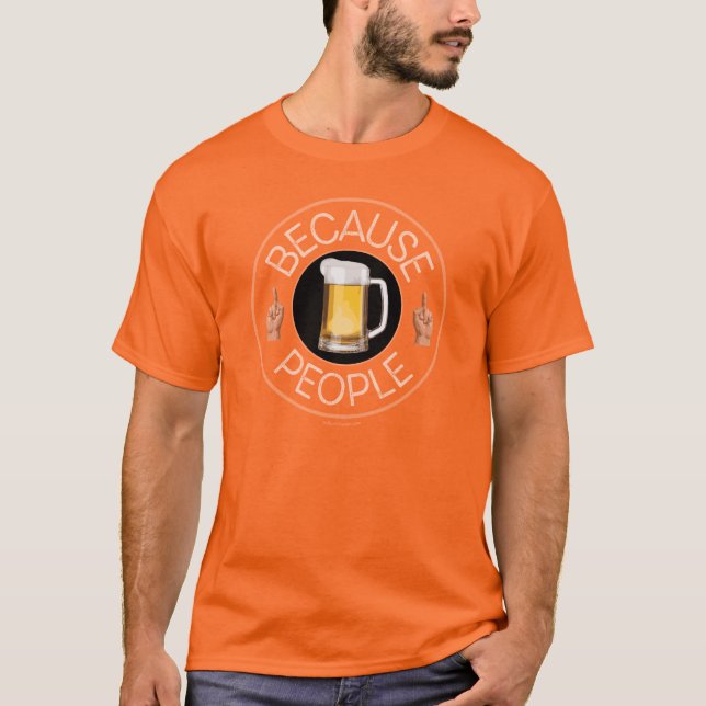 Weil Menschen (Bier) T - Shirt (Vorderseite)