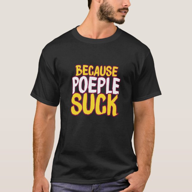 Weil Menschen Scheiße sind T-Shirt (Vorderseite)