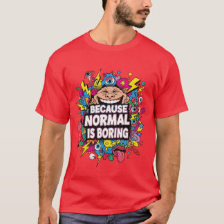 Weil Normal Langweilig Ist – Lustiges Pop-Art T-Sh T-Shirt