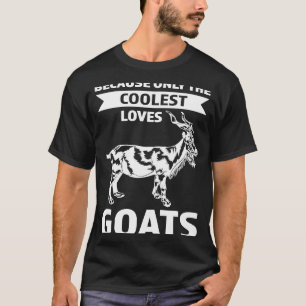 weil nur die coolststen Lieben Ziegen T-Shirt