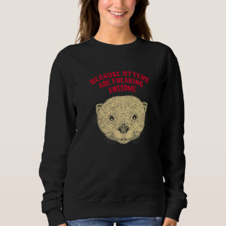 Weil Otter unglaublich großartig sind Lustiger Ott Sweatshirt