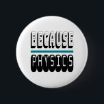 Weil PHYSICS Science Geek Nerd Funny Sarcastic. Button<br><div class="desc">Weil PHYSICS Science Geek Nerd Funny Sarcastic. Das ist ein großartiges Geschenk für alle,  die Lieben in Naturwissenschaften oder Physik haben. Wenn du oder jemand,  den du kennst,  immer WARUM frage? Das ist ein großartiges Geschenk zu geben. Einfache und auffällige Gestaltung für den Wissenschaftler oder Lehrer in Ihrem Leben</div>