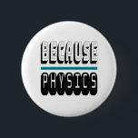 Weil PHYSICS Science Geek Nerd Funny Sarcastic. Button<br><div class="desc">Weil PHYSICS Science Geek Nerd Funny Sarcastic. Das ist ein großartiges Geschenk für alle, die Lieben in Naturwissenschaften oder Physik haben. Wenn du oder jemand, den du kennst, immer WARUM frage? Das ist ein großartiges Geschenk zu geben. Einfache und auffällige Gestaltung für den Wissenschaftler oder Lehrer in Ihrem Leben</div>