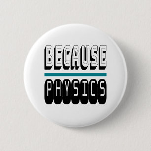 Weil PHYSICS Science Geek Nerd Funny Sarcastic. Button