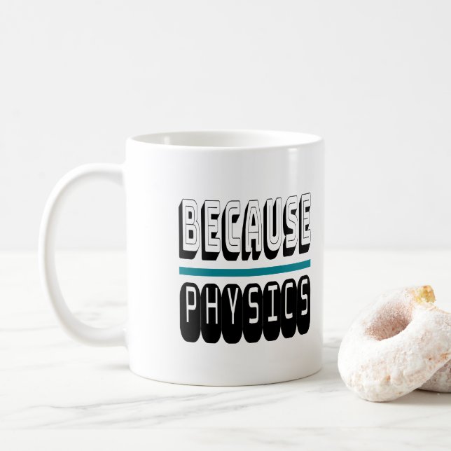 Weil PHYSICS Science Geek Nerd Funny Sarcastic. Kaffeetasse (Mit Donut)