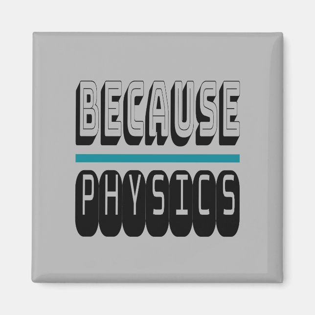 Weil PHYSICS Science Geek Nerd Funny Sarcastic. Magnet (Vorne)