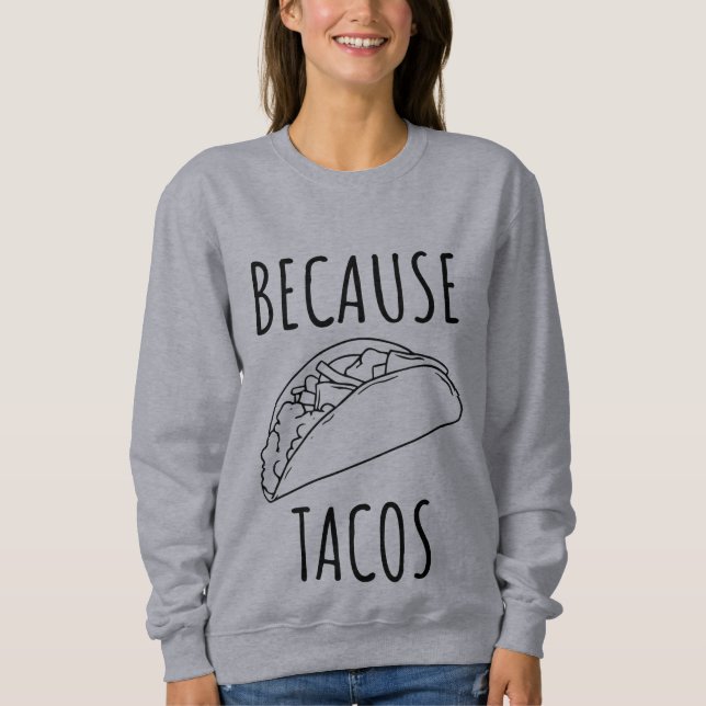 Weil Tacos Sweatshirt (Vorderseite)