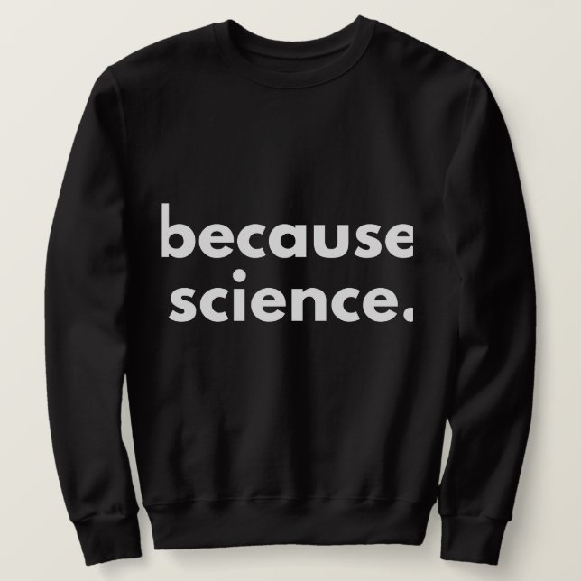 Weil Wissenschaft Sweatshirt (Design vorne)