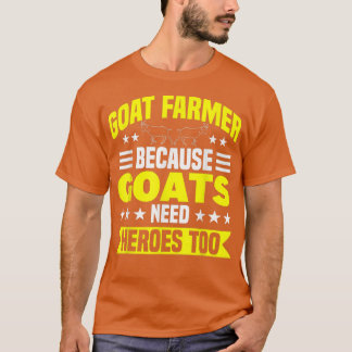 Weil Ziegen Heroen zu Bauer Ziegenfarm brauchen T-Shirt
