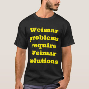 Weimar-Probleme erfordern Weimar-Lösungen T-Shirt