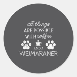 Weimaraner Haustierliebhaber Kaffee und Hund Zitat Runder Aufkleber