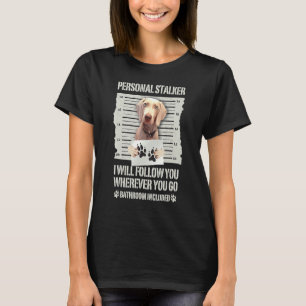 Weimaraner Personal Stalker Weimaraner Haustier Do T-Shirt