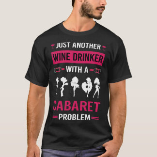 Wein Drinker Cabaret Cabaret Cabaret T-Shirt
