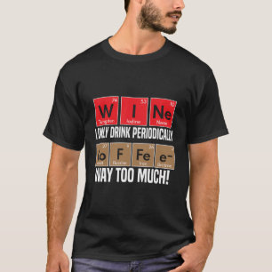 Wein gegen Kaffee Periodische Tafelelemente Funny T-Shirt
