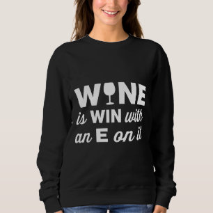 Wein gewinnt mit einem E am Ende Sweatshirt