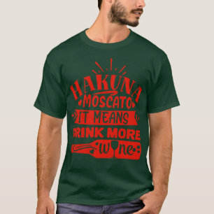 Wein Hakuna Moscato Es bedeutet mehr Wein trinken T-Shirt