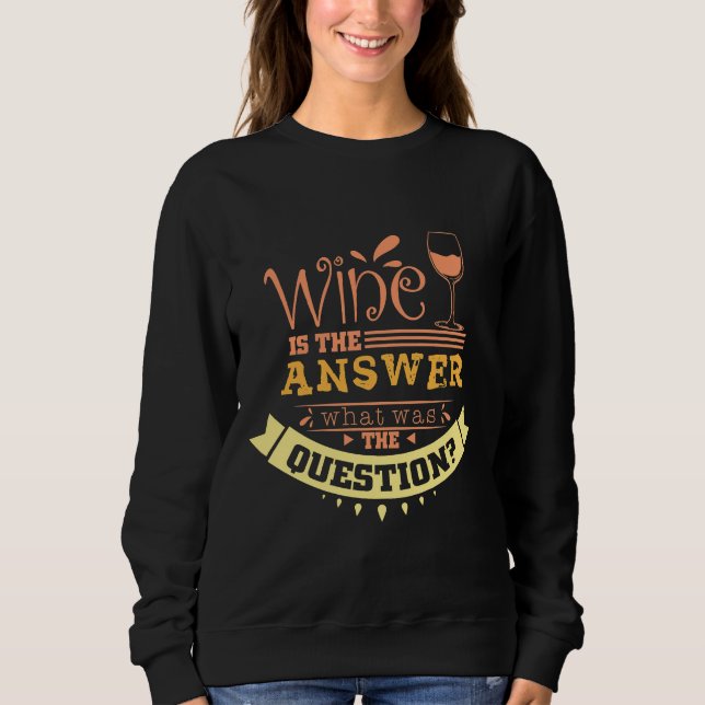 Wein ist die Antwort 65 Sweatshirt (Vorderseite)