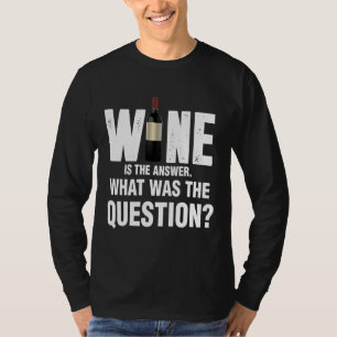 Wein ist die Antwort auf die Frage 67 T-Shirt