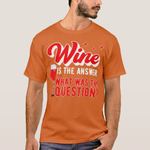 Wein ist die Antwort, was war die Frage lustige Ge T-Shirt