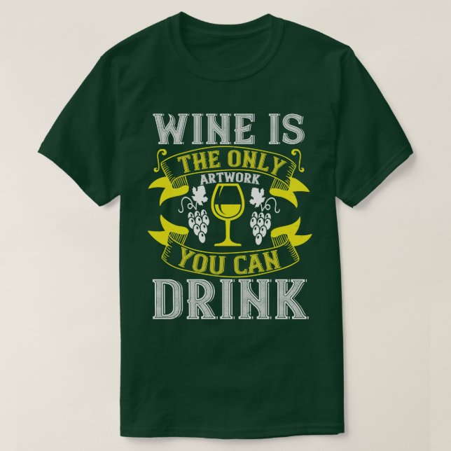 Wein ist die einzige Kunst, um zu trinken T-Shirt (Design vorne)