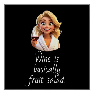 Wein ist im Grunde Obstsalat. Poster