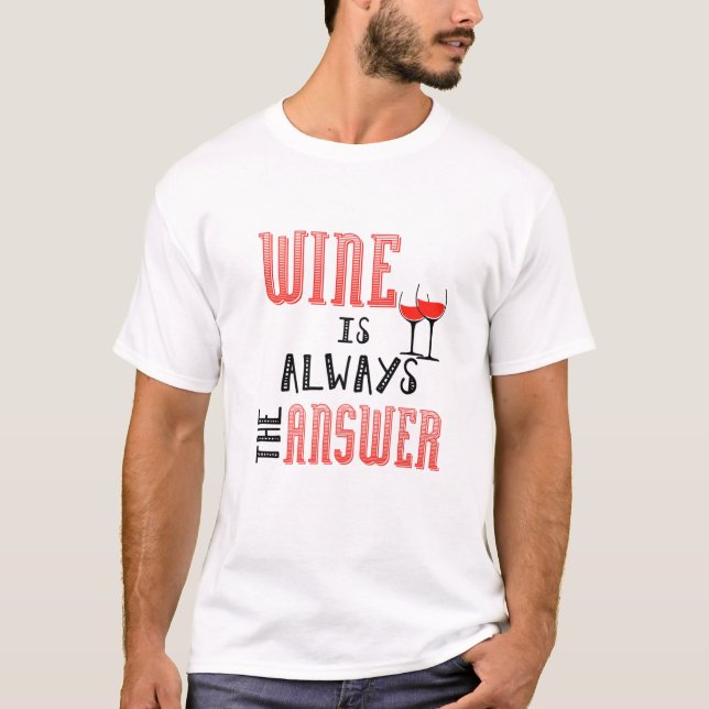 Wein ist immer die Antwort T-Shirt (Vorderseite)