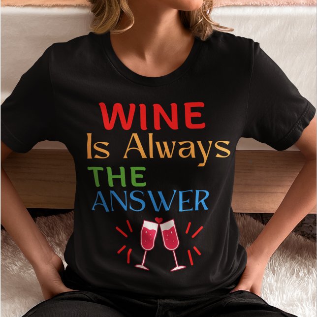 Wein ist immer die Antwort T-Shirt (Von Creator hochgeladen)