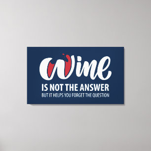 Wein ist nicht die Antwort Leinwanddruck