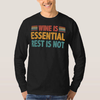 Wein ist unverzichtbare Erholung ist nicht T-Shirt