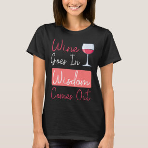 Wein kommt in Weisheit aus Wein trinken T-Shirt