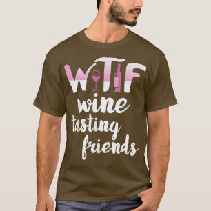 Wein Lover Funny WTF Weinverkostung Freunde trinke T-Shirt