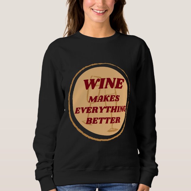 Wein macht alles besser Abzeichen Sweatshirt (Vorderseite)